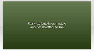 Flask AttributeError: module 'app' has no attribute 'run'