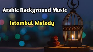 Best Arabian Background Music || Istanbul Melody || No Copyright Music
