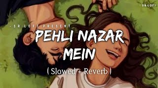Pehli Nazar Mein - Lofi (Slowed + Reverb) | Atif Aslam | SR Lofi