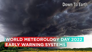 World Meteorological Day 2022 : Why are early warning systems important?