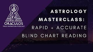 ASTROLOGY MASTERCLASS: Rapid + Accurate Blind Chart Reading