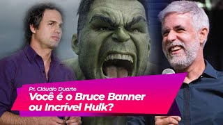 Pastor Cláudio Duarte - Você é o Bruce Banner ou Incrível Hulk?