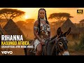 Rihanna - Kasongo Africa(2026 Official Afro Music Video)