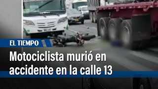 Grave accidente de tránsito en la calle 13, en donde murió un motociclista | El Tiempo