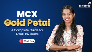 Unlocking MCX Gold Petal: Meaning, Lot Size, and more | Alice Blue