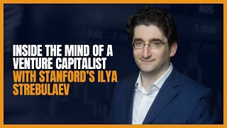 Ep 444 Inside the Mind of a Venture Capitalist with Stanford’s Ilya Strebulaev