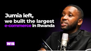 Jumia Left, We Built The Largest E-commerce in Rwanda - Albert Munyabugingo | WIB Podcast E4