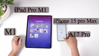 Test Apple M1 vs A17 Pro (iPad pro 12.9 vs iPhone 15 Pro max)