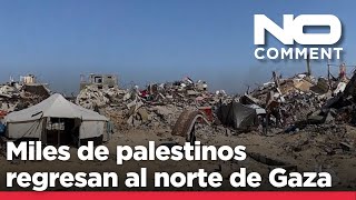 NO COMMENT: Cientos de miles de palestinos regresan a un devastado norte de Gaza