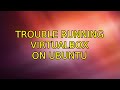 Ubuntu: Trouble running VirtualBox on Ubuntu (5 Solutions!!)