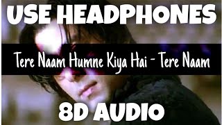 Tere Naam Humne Kiya Hai - Tere Naam | Udit Narayan, Alka Yagnik | 8D Audio - U Music Tuber 🎧