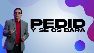 PEDID Y SE OS DARÁ | PASTOR RODOLFO ARIAS R. | PRÉDICAS 2022