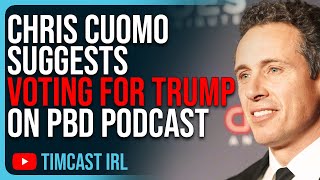 Chris Cuomo Suggests VOTING FOR TRUMP On PBD Podcast, He Is Trying To REDEEM Himself