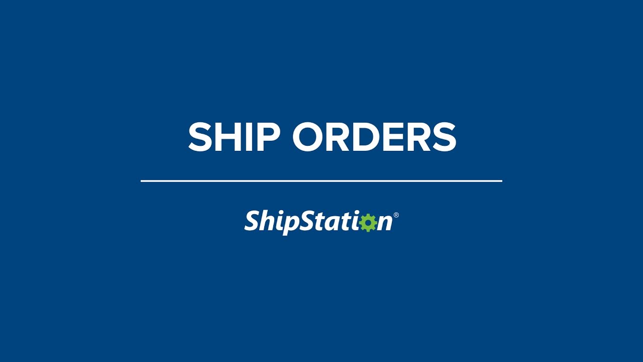 Ship Orders In Shipstation Youtube