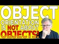 Object Orientation is NOT about Objects. The Secret Most Programmers Don't Know!