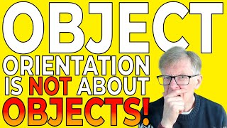 Object Orientation is NOT about Objects. The Secret Most Programmers Don't Know!