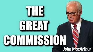 John MacArthur: THE GREAT COMMISSION