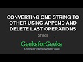 Converting one string to other using append and delete last operations | GeeksforGeeks