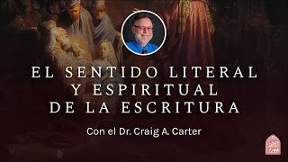 El sentido literal y espiritual de la Escritura - Con el Dr. Craig A. Carter