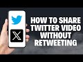 How to share twitter video without retweeting