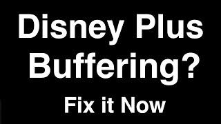 Disney Plus Buffering  -  Fix it Now