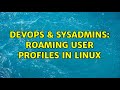 DevOps & SysAdmins: Roaming user profiles in Linux (3 Solutions!!)