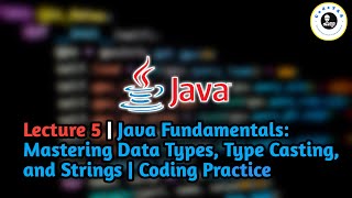 Lecture 5 | Java Fundamentals: Mastering Data Types, Type Casting, and Strings | Coding Practice