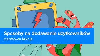 Kurs Automatyzacja marketingu od podstaw | Sposoby na dodawanie użytkowników | ▶strefakursow.pl◀