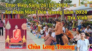 Trực Tiếp Sáng 26/12 Sư Chan Moni Sắp Đến Chùa Long Trường Phno Om Pung | Long La Cà