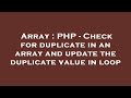 Array : PHP - Check for duplicate in an array and update the duplicate value in loop