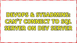 DevOps & SysAdmins: Can't connect to SQL server on dev server (2 Solutions!!)