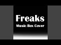 Freaks (Music Box Cover)