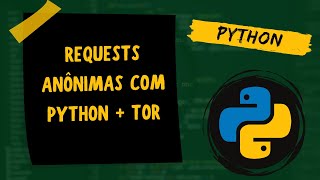 Requests Anônimas com Python + TOR