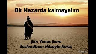 Bir Nazar da Kalmayalım - Yunus Emre