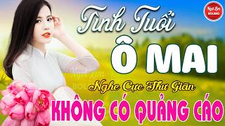 Tình Tuổi Ô Mai, Bolero Gây Nghiện ✪ LK Nhạc Vàng Xưa TOÀN BÀI HAY Bất Hủ NGHE 15 PHÚT NGỦ NGON