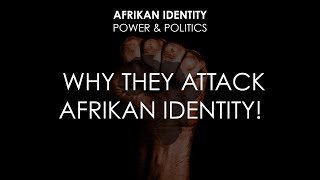 Why They Attack Afrikan Identity?