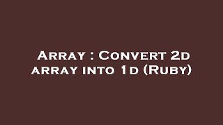 Array : Convert 2d array into 1d (Ruby)