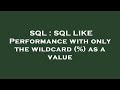 SQL : SQL LIKE Performance with only the wildcard (%) as a value