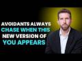 Avoidants Always Chase When This New Version Of You Appears