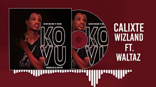 Calixte WIZLAND- KOVU Feat. THE ONE WALTAZ (Official Audio)