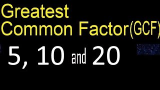 GCF 5 , 10 and 20 . Greatest Common Factor of 3 tree numbers . How to Find GCF