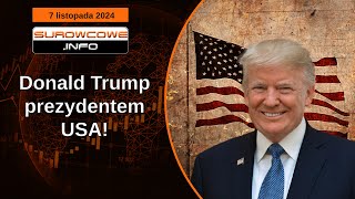 Surowcowe info 7 listopada 2024 – Donald Trump prezydentem USA!