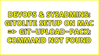 DevOps & SysAdmins: gitolite setup on Mac => git-upload-pack: command not found (2 Solutions!!)