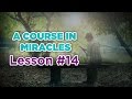 A Course In Miracles- Lesson 14