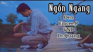 [Lyric] Ngổn Ngang - Emcee.P, VND, Đen, Dr.Quang