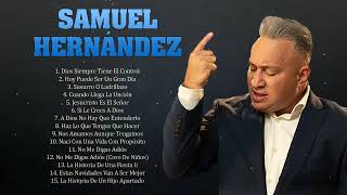 SAMUEL HERNÁNDEZ - DIOS SIEMPRE TIENE EL CONTROL - SAMUEL HERNÁNDEZ EXITOS MIX - 20 GRANDES ÉXITOS