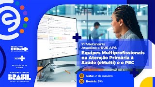 7º Webinário da série “Atualiza e-SUS APS”: equipes Multiprofissionais na APS (eMulti) e o PEC