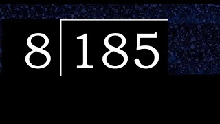 Divide 185 by 8 , decimal result  . Division with 1 Digit Divisors . How to do