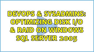 DevOps & SysAdmins: Optimizing Disk I/O & RAID on Windows SQL Server 2005 (3 Solutions!!)
