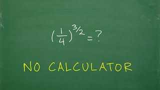 What is (1/4) to the 3/2 power = ? No Calculator